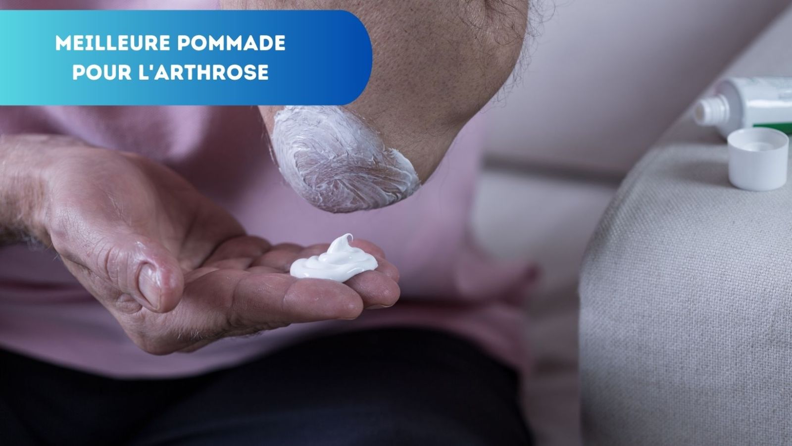 Quelle est la Meilleure Pommade pour l'Arthrose ? Guide Complet pour